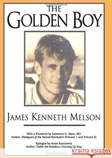 The Golden Boy James Melson Lawrence D. Mass Arnie Kantrowitz 9781560230151