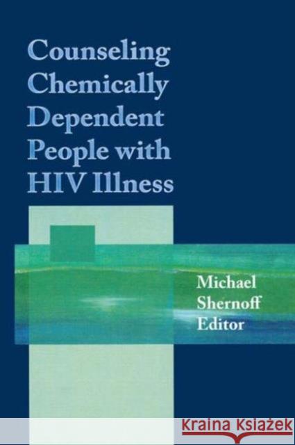 Counseling Chemically Dependent People with HIV Illness Michael Shernoff 9781560230168 Harrington Park Press