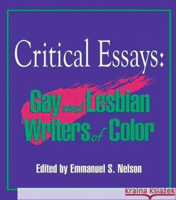 Critical Essays : Gay and Lesbian Writers of Color Emmanuel S. Nelson 9781560230489 Haworth Press
