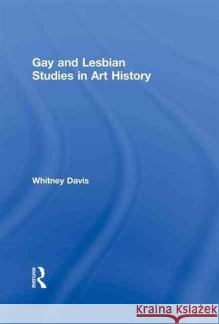 Gay and Lesbian Studies in Art History Whitney Davis 9781560230540 Haworth Press