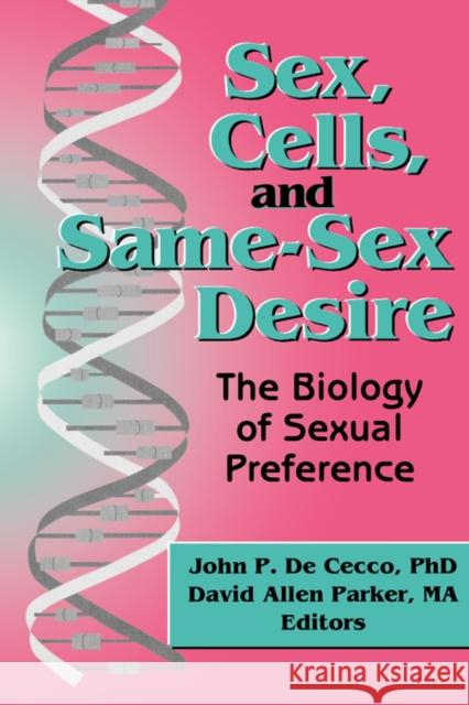 Sex, Cells, and Same-Sex Desire: The Biology of Sexual Preference Parker, David A. 9781560230601 Haworth Press