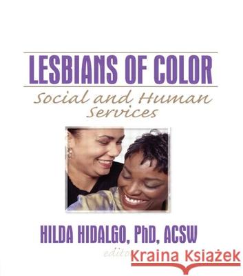 Lesbians of Color: Social and Human Services Hidalgo, Hilda 9781560230724 Haworth Press