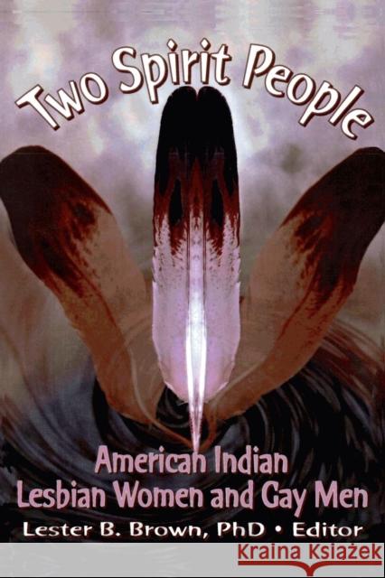Two Spirit People: American Indian Lesbian Women and Gay Men Brown, Lester B. 9781560230892