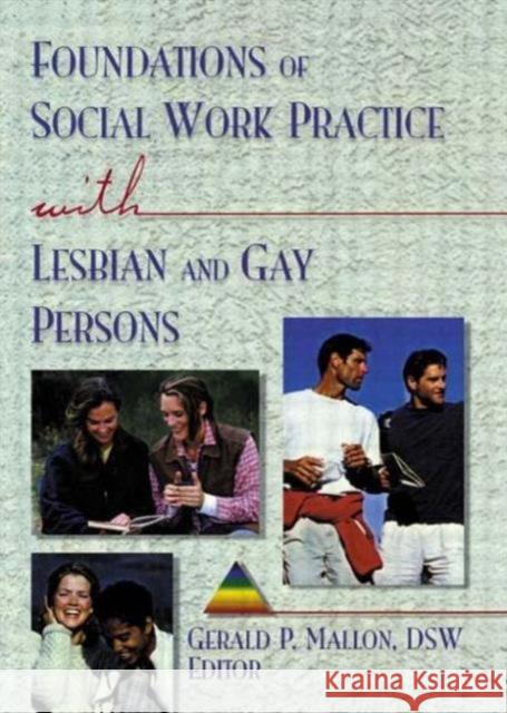 Foundations of Social Work Practice with Lesbian and Gay Persons Gerald P Mallon 9781560231011