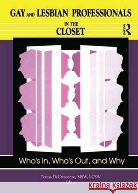 Gay and Lesbian Professionals in the Closet: Who's In, Who's Out, and Why Decrescenzo, Teresa 9781560231042 Haworth Press