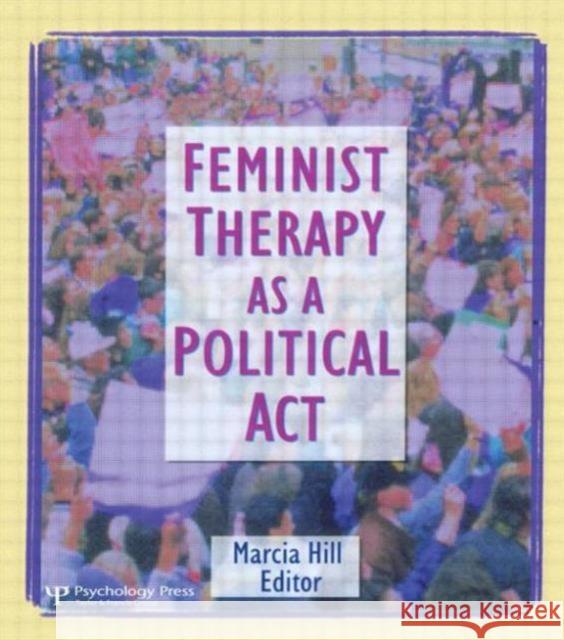 Feminist Therapy as a Political Act Marcia Hill 9781560231127