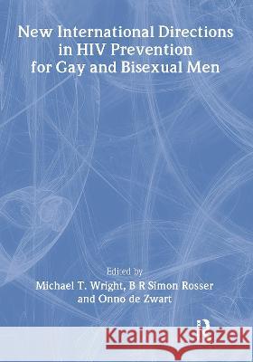 New International Directions in HIV Prevention for Gay and Bisexual Men Michael T. Wright Onno D B. R. Rosser 9781560231165 Haworth Press