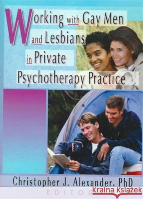 Working with Gay Men and Lesbians in Private Psychotherapy Practice Christopher J. Alexander 9781560231257 Haworth Press