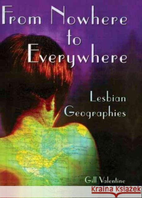 From Nowhere to Everywhere : Lesbian Geographies Gill Valentine 9781560231271