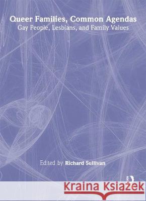Queer Families, Common Agendas: Gay People, Lesbians, and Family Values Sullivan, Richard 9781560231295 Harrington Park Press
