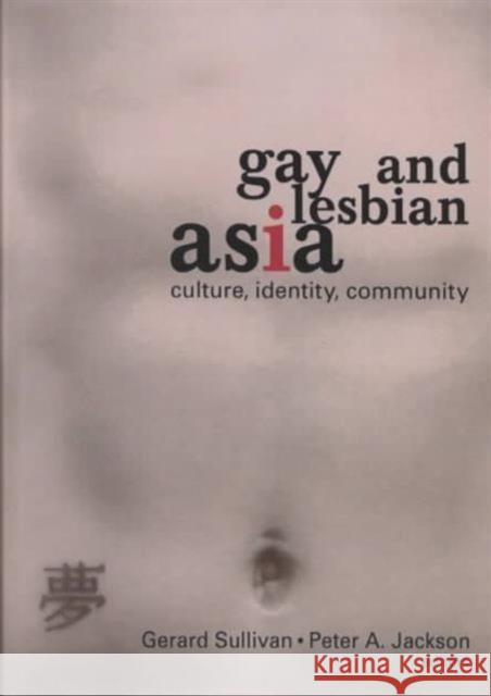 Gay and Lesbian Asia : Culture, Identity, Community Gerard Sullivan 9781560231455 Harrington Park Press