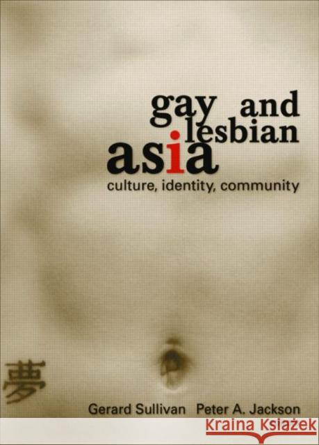 Gay and Lesbian Asia: Culture, Identity, Community Sullivan, Gerard 9781560231462 Haworth Press