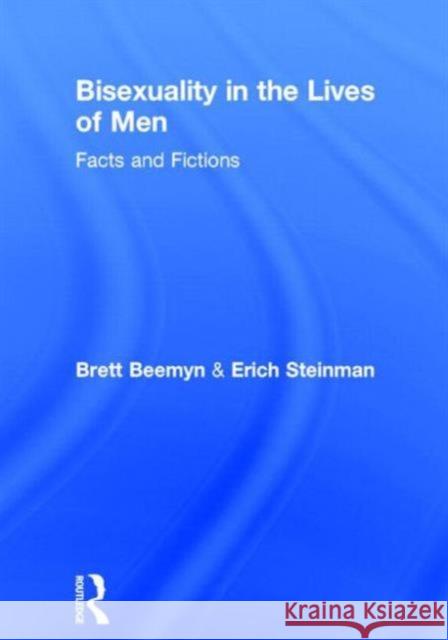 Bisexuality in the Lives of Men: Facts and Fictions Steinman, Erich W. 9781560231479 Harrington Park Press