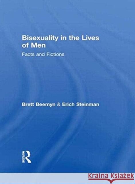 Bisexuality in the Lives of Men: Facts and Fictions Steinman, Erich W. 9781560231486 Haworth Press