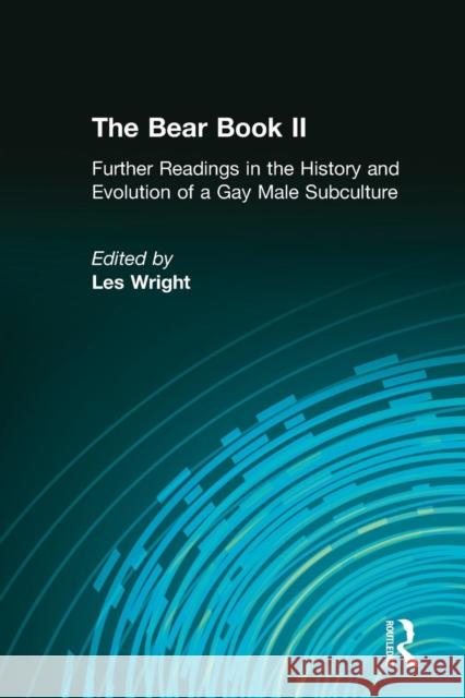The Bear Book II: Further Readings in the History and Evolution of a Gay Male Subculture Wright, Les 9781560231653 Haworth Press