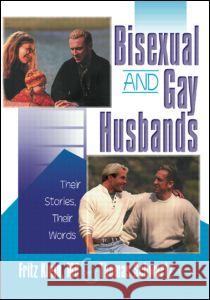 Bisexual and Gay Husbands: Their Stories, Their Words Klein, Fritz 9781560231660 Harrington Park Press