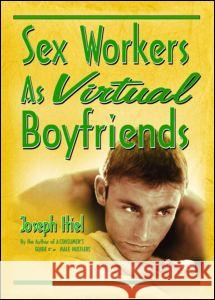 Sex Workers as Virtual Boyfriends Joseph Itiel 9781560231905 Routledge