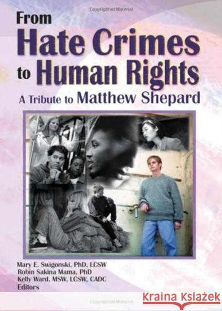 From Hate Crimes to Human Rights: A Tribute to Matthew Shepard Swigonski, Mary E. 9781560232568 Harrington Park Press