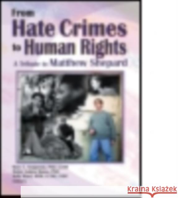 From Hate Crimes to Human Rights: A Tribute to Matthew Shepard Swigonski, Mary E. 9781560232575 Haworth Press