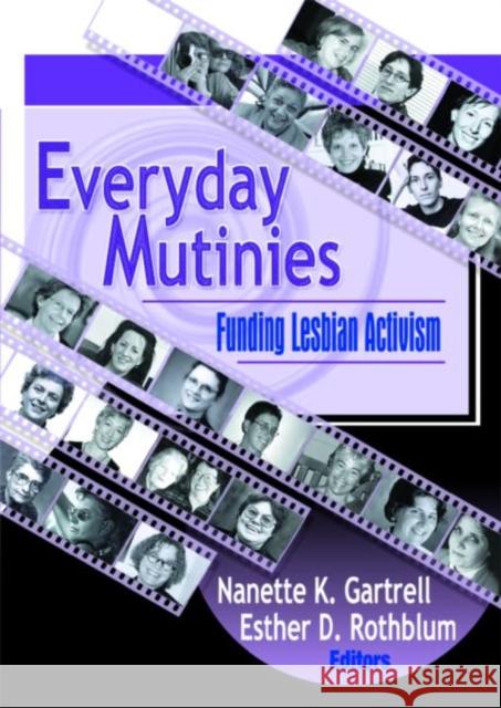 Everyday Mutinies : Funding Lesbian Activism Nanette Gartrell Esther D. Rothblum 9781560232599