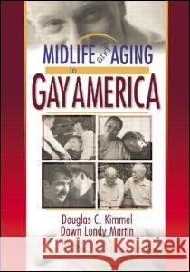 Midlife and Aging in Gay America: Proceedings of the Sage Conference 2000 Douglas C. Kimmel 9781560232612 Harrington Park Press