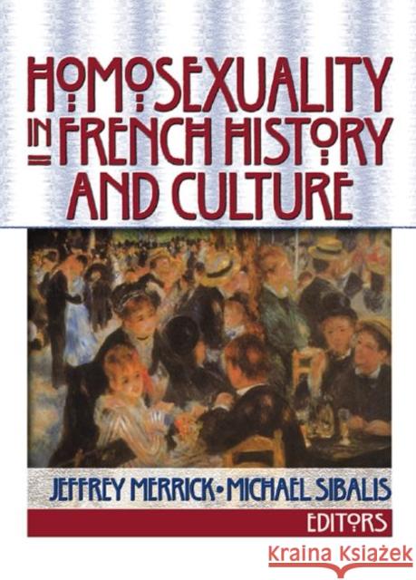 Homosexuality in French History and Culture Jeffrey Merrick Michael Sibalis 9781560232636