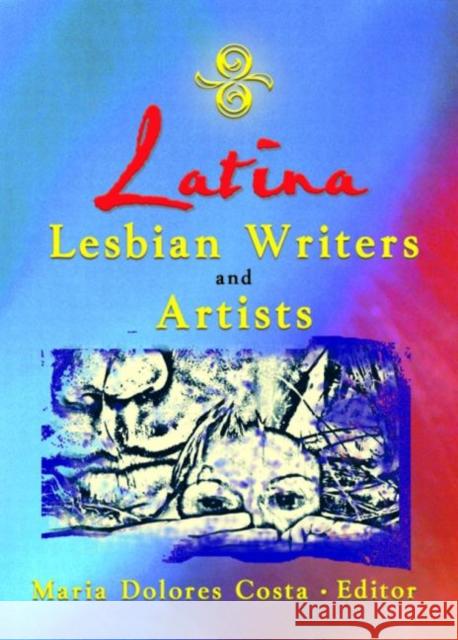 Latina Lesbian Writers and Artists Marma Dolores Costa 9781560232780 Haworth Press