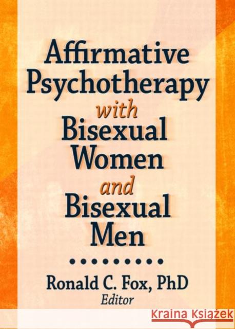 Affirmative Psychotherapy with Bisexual Women and Bisexual Men Ronald C. Fox 9781560232988 Harrington Park Press