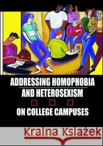 Addressing Homophobia and Heterosexism on College Campuses John C. Avise Elizabeth P. Cramer 9781560233046 Routledge