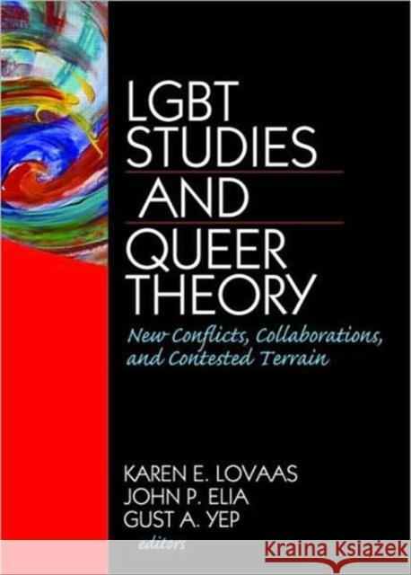 Lgbt Studies and Queer Theory: New Conflicts, Collaborations, and Contested Terrain Lovaas, Karen 9781560233169 0