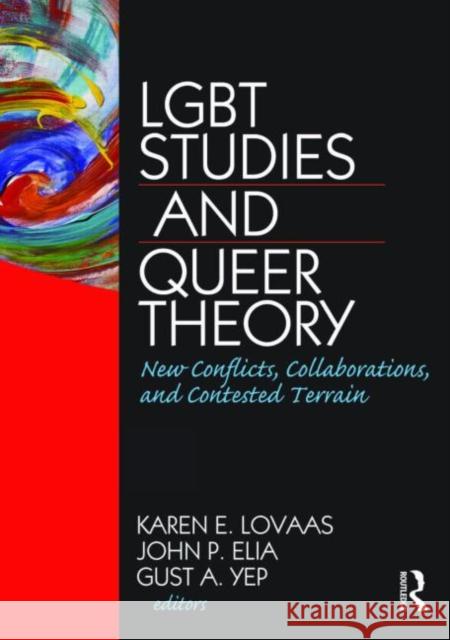 LGBT Studies and Queer Theory: New Conflicts, Collaborations, and Contested Terrain Lovaas, Karen 9781560233176