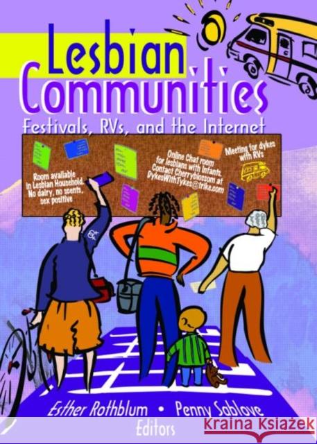 Lesbian Communities : Festivals, RVs, and the Internet Esther Rothblum Penny Sablove 9781560233374 Routledge