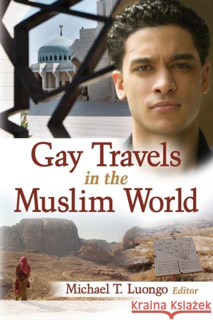 Gay Travels in the Muslim World Michael Luongo 9781560233404 Harrington Park Press