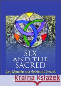 Sex and the Sacred: Gay Identity and Spiritual Growth Daniel A. Helminiak David Welton 9781560233411 Harrington Park Press