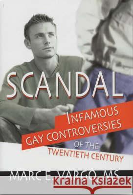 Scandal: Infamous Gay Controversies of the Twentieth Century Vargo, Marc E. 9781560234111 Harrington Park Press