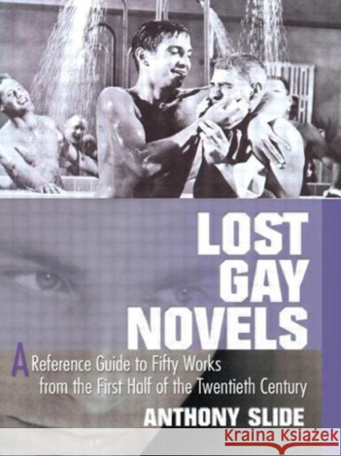 Lost Gay Novels : A Reference Guide to Fifty Works from the First Half of the Twentieth Century Anthony Slide 9781560234142 Harrington Park Press