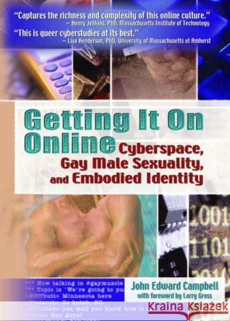 Getting It on Online: Cyberspace, Gay Male Sexuality, and Embodied Identity Campbell, John Edward 9781560234326 Harrington Park Press