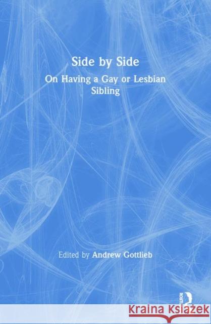 Side by Side: On Having a Gay or Lesbian Sibling Andrew R. Gottlieb 9781560234654 Haworth Press