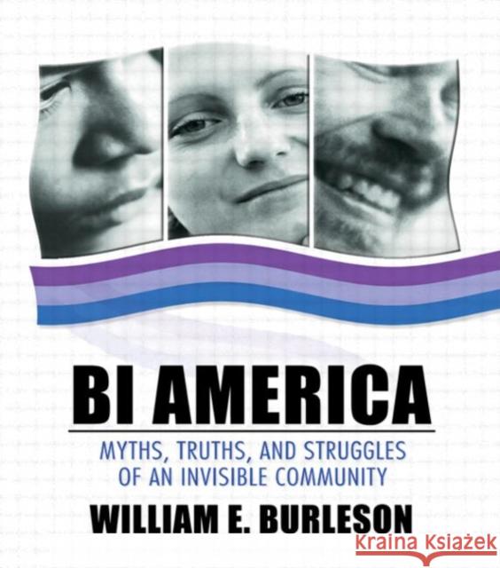 Bi America: Myths, Truths, and Struggles of an Invisible Community Burleson, William 9781560234784