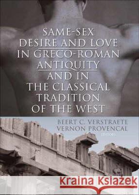 Same-Sex Desire and Love in Greco-Roman Antiquity and in the Classical Tradition of the West Beert C. Ed Verstraete Beert C. Verstraete 9781560236030 Harrington Park Press