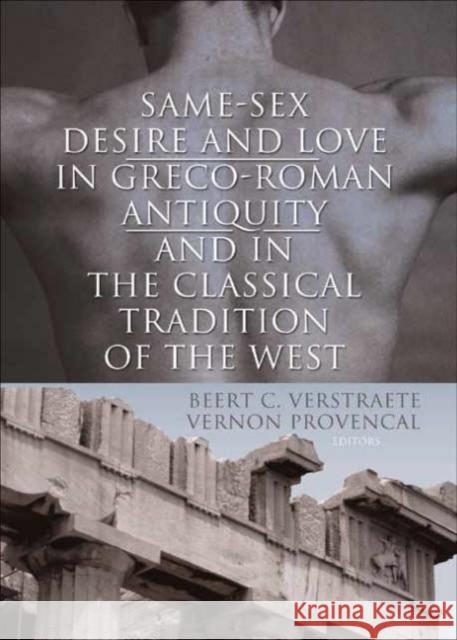 Same-Sex Desire and Love in Greco-Roman Antiquity and in the Classical Tradition of the West Beert C. Verstraete Vernon Provencal 9781560236047