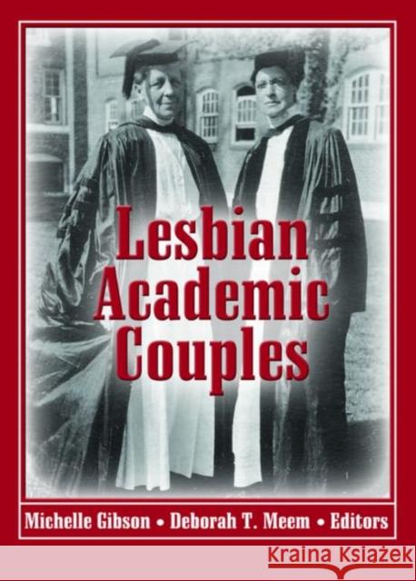 Lesbian Academic Couples Michelle Gibson 9781560236184 Harrington Park Press