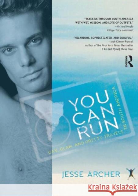 You Can Run : Gay, Glam, and Gritty Travels in South America Jesse Archer 9781560236542 