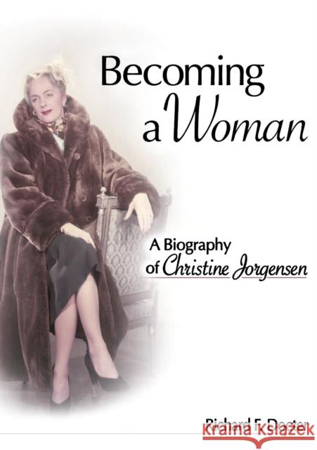 Becoming a Woman: A Biography of Christine Jorgensen Docter F., Richard 9781560236672 Harrington Park Press