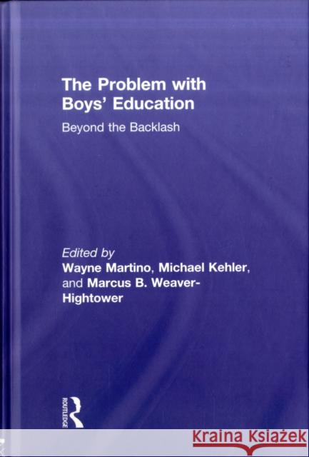 The Problem with Boys' Education: Beyond the Backlash Martino, Wayne 9781560236825 Routledge