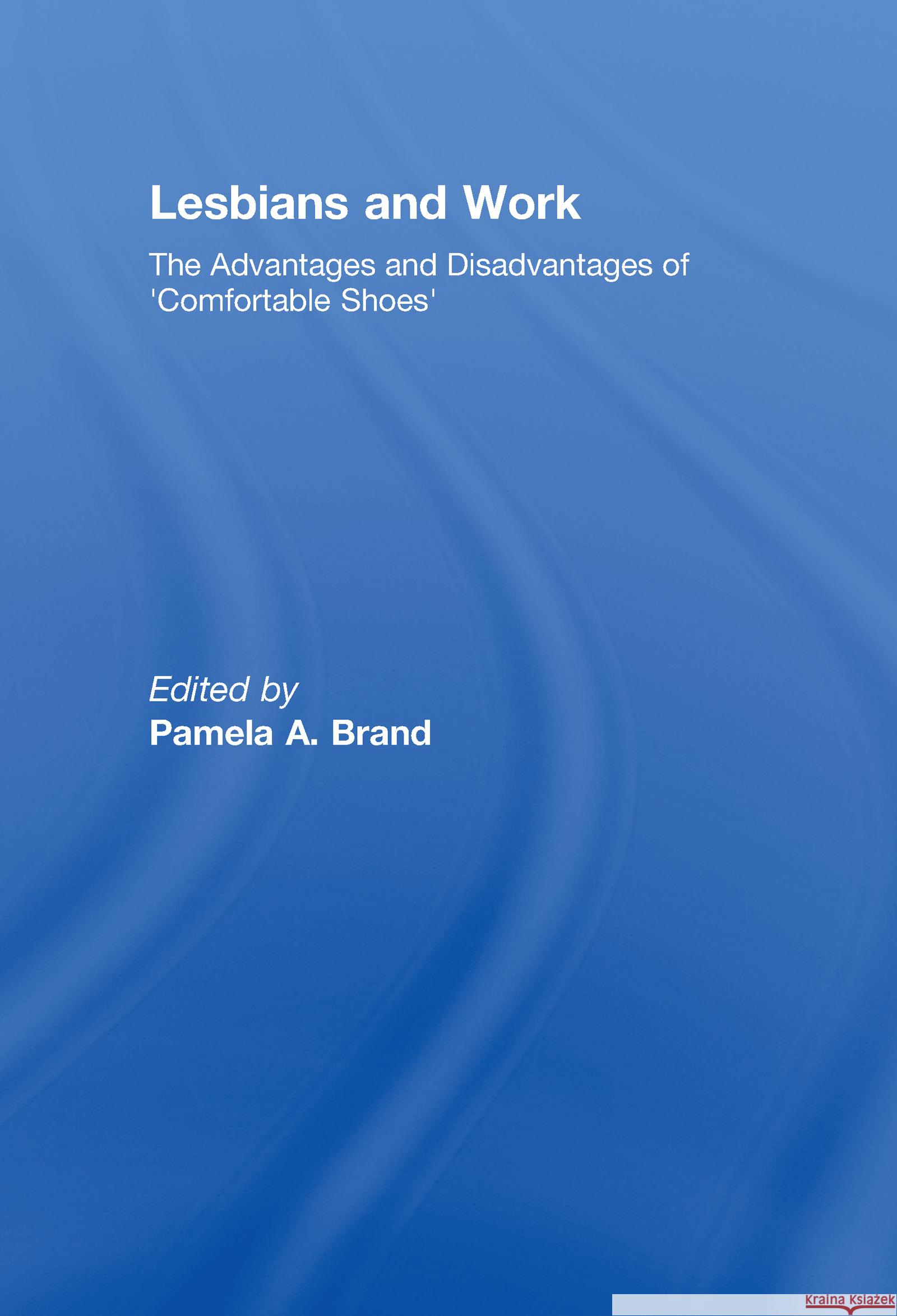 Lesbians and Work: The Advantages and Disadvantages of 'Comfortable Shoes' Brand, Pamela 9781560236887 Taylor & Francis