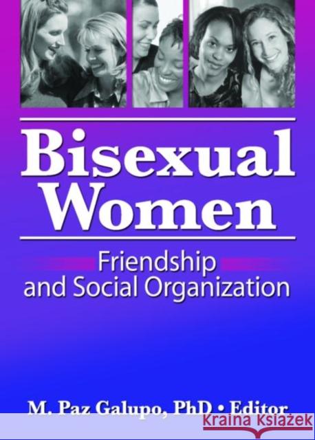 Bisexual Women : Friendship and Social Organization M. Paz Galupo 9781560237037