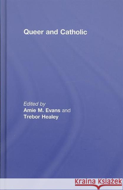 Queer and Catholic Healey Trebor 9781560237129 Routledge