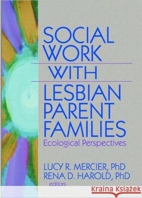 Social Work with Lesbian Parent Families: Ecological Perspectives Mercier, Lucy R. 9781560237556 Haworth Press