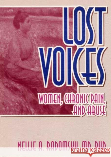 Lost Voices : Women, Chronic Pain, and Abuse Nellie A. Radomsky Radomsky 9781560238645 Haworth Press